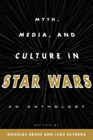 Kniha Myth, Media, and Culture in Star Wars Douglas Brode