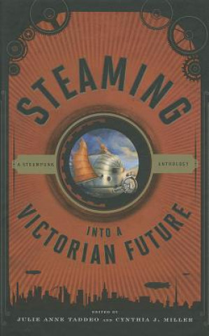 Kniha Steaming into a Victorian Future Julie Anne Taddeo