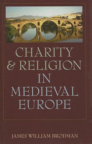 Könyv Charity and Religion in Medieval Europe James William Brodman