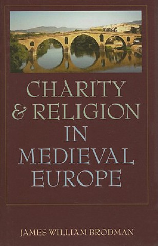 Livre Charity and Religion in Medieval Europe James William Brodman