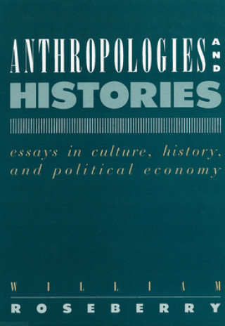 Carte Anthropologies & Histories William Roseberry