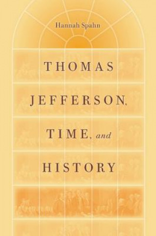 Książka Thomas Jefferson, Time and History Hannah Spahn