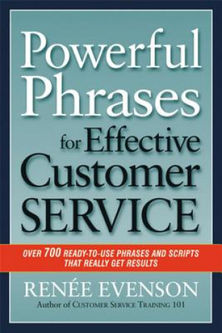 Kniha Powerful Phrases for Effective Customer Service: Over 700 Ready-to- Use Phrases and Scripts That Really Get Results Renee Evenson