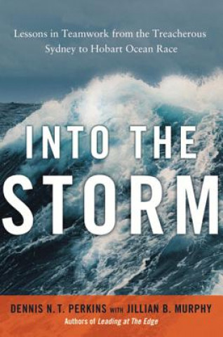 Book Into the Storm: Lessons in Teamwork from the Treacherous Sydney-to- Hobart Ocean Race Dennis Perkins