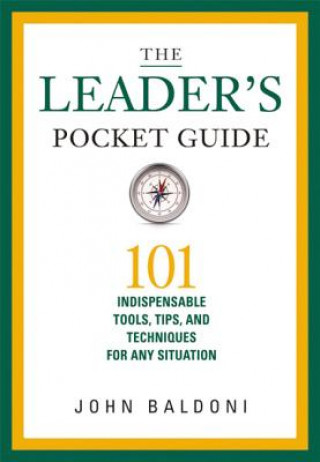 Kniha Leaders Pocket Guide: 101 Indispensable Tools, Tips, and Techniques for Any Situation John Baldoni