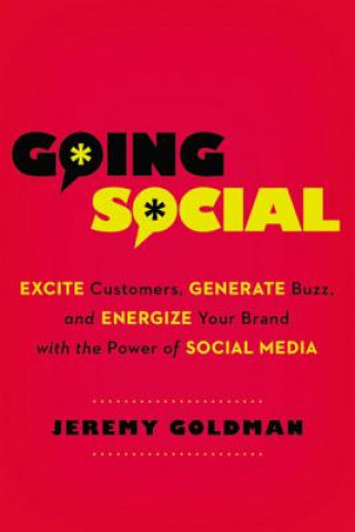 Kniha Going Social: Excite Customers, Generate Buzz, and Energize Your Brand with the Power of Social Media Jeremy Goldman