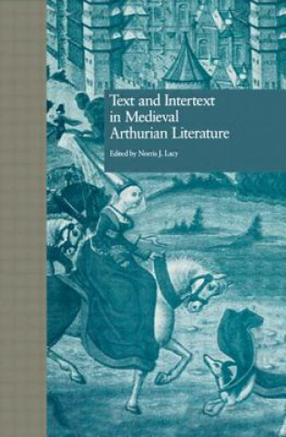 Knjiga Text and Intertext in Medieval Arthurian Literature By Lacy