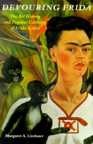 Knjiga Devouring Frida Margaret A Lindauer