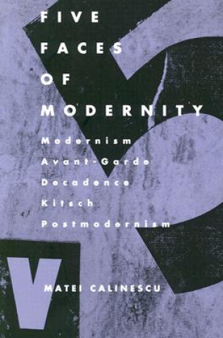 Carte Five Faces of Modernity Matei Calinescu