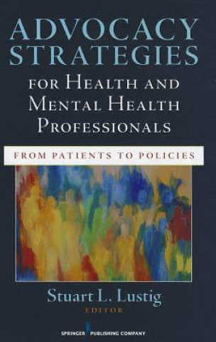 Kniha Advocacy Strategies for Health and Mental Health Professiona Stuart Lustig