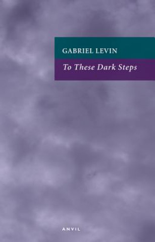 Knjiga To These Dark Steps Gabriel Levin