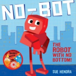 Kniha No-Bot, the Robot with No Bottom Sue Hendra