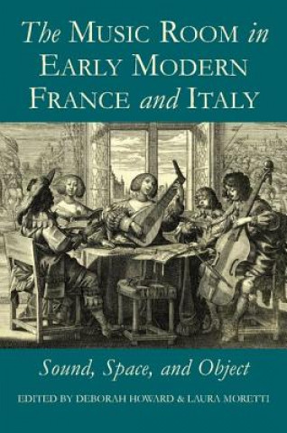 Könyv Music Room in Early Modern France and Italy Deborah Howard