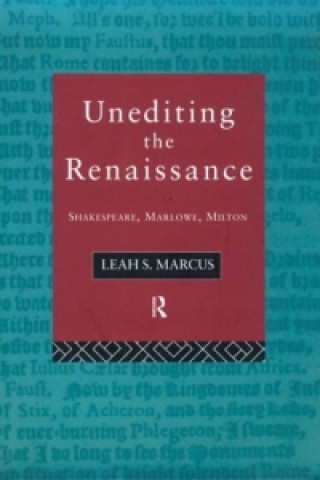 Kniha Unediting the Renaissance Leah Marcus