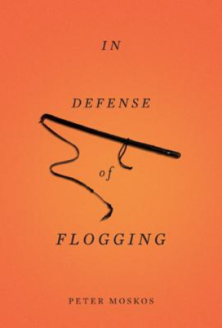 Kniha In Defense of Flogging Peter Moskos