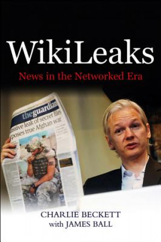 Könyv WikiLeaks - News in the Networked Era Charlie Beckett