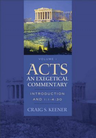 Kniha Acts: An Exegetical Commentary - Introduction and 1:1-2:47 Craig S. Keener