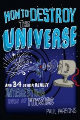 Libro How to Destroy the Universe Paul Parsons