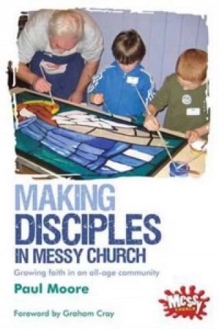 Kniha Making Disciples in Messy Church Paul Moore