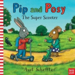 Knjiga Pip and Posy: The Super Scooter Axel Scheffler