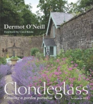 Книга Clondeglass: Creating a Garden Paradise Dermot O'Neill