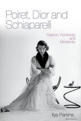 Könyv Poiret, Dior and Schiaparelli Ilya Parkins