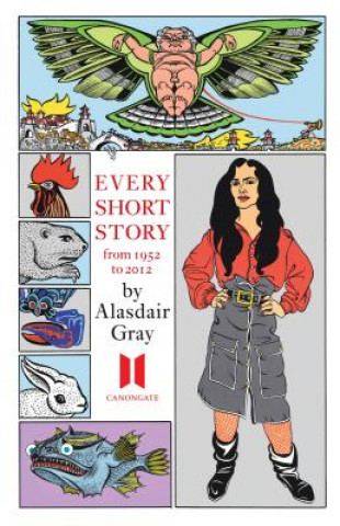 Kniha Every Short Story by Alasdair Gray 1951-2012 Alasdair Gray