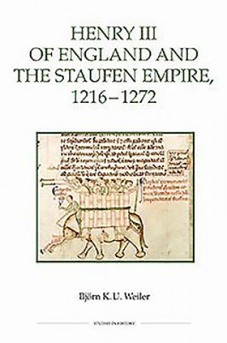Carte Henry III of England and the Staufen Empire, 1216-1272 Bjorn K U Weiler