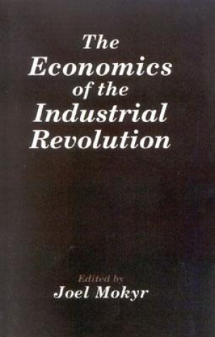 Könyv Economics of the Industrial Revolution Joel Mokyr
