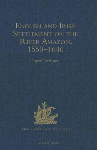 Livre English and Irish Settlement on the River Amazon 1550-1646 Joyce Lorimer