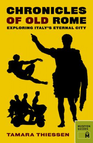 Könyv Chronicles of Old Rome: Exploring Italy's Eternal City Tamara Thiessen