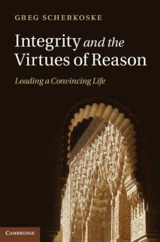 Kniha Integrity and the Virtues of Reason Greg Scherkoske