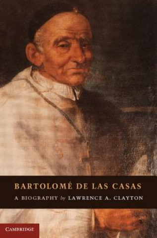 Kniha Bartolome de las Casas Lawrence A Clayton