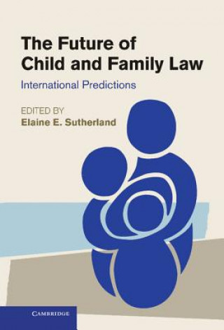 Kniha Future of Child and Family Law Elaine E Sutherland