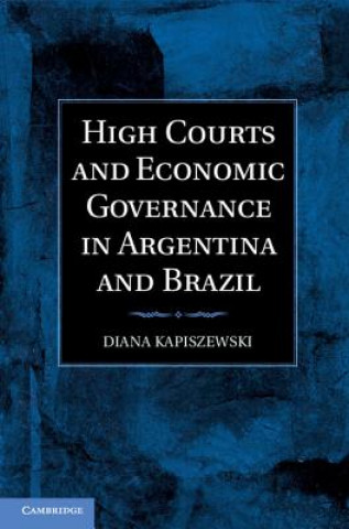 Libro High Courts and Economic Governance in Argentina and Brazil Diana Kapiszewski