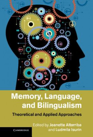 Knjiga Memory, Language, and Bilingualism Jeanette Altarriba