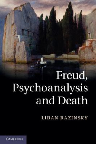 Carte Freud, Psychoanalysis and Death Liran Razinsky