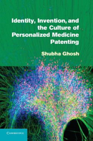 Buch Identity, Invention, and the Culture of Personalized Medicine Patenting Shubha Ghosh