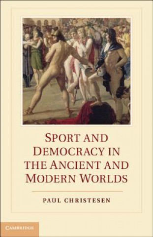 Könyv Sport and Democracy in the Ancient and Modern Worlds Paul Christesen