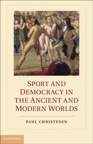 Knjiga Sport and Democracy in the Ancient and Modern Worlds Paul Christesen