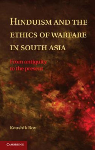 Livre Hinduism and the Ethics of Warfare in South Asia Kaushik Roy