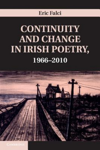 Kniha Continuity and Change in Irish Poetry, 1966-2010 Eric Falci