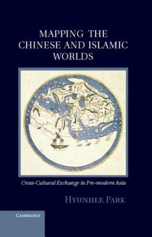 Kniha Mapping the Chinese and Islamic Worlds Hyunhee Park