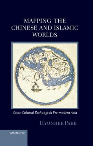 Книга Mapping the Chinese and Islamic Worlds Hyunhee Park