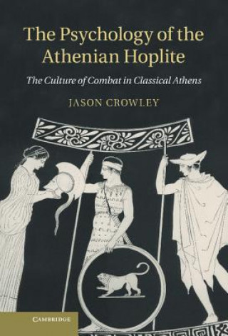 Carte Psychology of the Athenian Hoplite Jason Crowley
