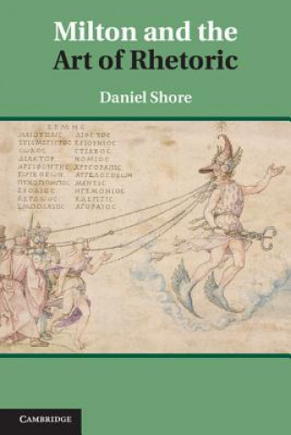 Kniha Milton and the Art of Rhetoric Daniel Shore