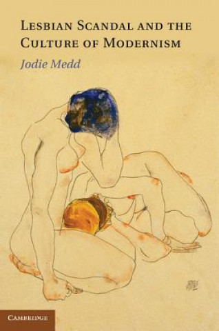 Könyv Lesbian Scandal and the Culture of Modernism Jodie Medd