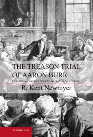 Kniha Treason Trial of Aaron Burr R Kent Newmyer