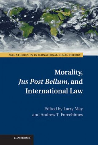 Könyv Morality, Jus Post Bellum, and International Law Larry May