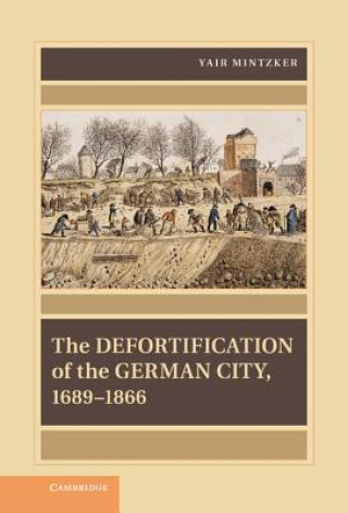 Livre Defortification of the German City, 1689-1866 Yair Mintzker